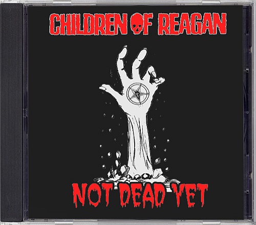 Children Of Reagan - Not Dead Yet